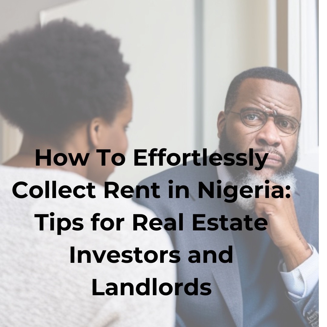 How To Effortlessly Collect Rent in Nigeria: Tips for Real Estate Investors and Landlords